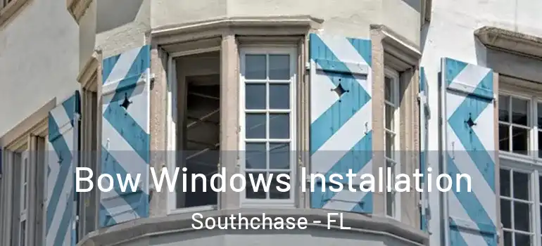  Bow Windows Installation Southchase - FL