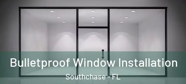  Bulletproof Window Installation Southchase - FL