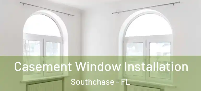  Casement Window Installation Southchase - FL