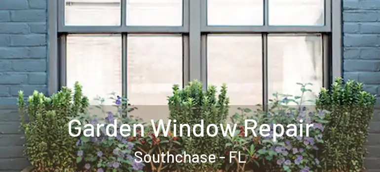  Garden Window Repair Southchase - FL