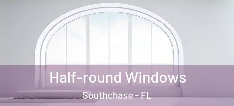  Half-round Windows Southchase - FL