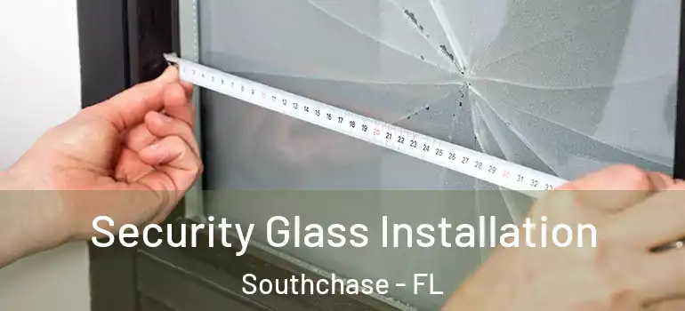  Security Glass Installation Southchase - FL