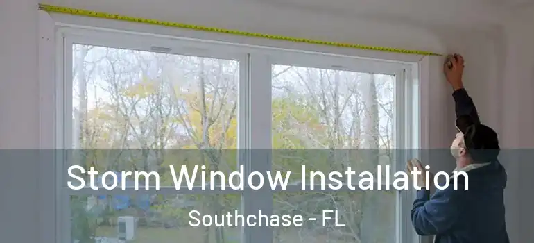  Storm Window Installation Southchase - FL