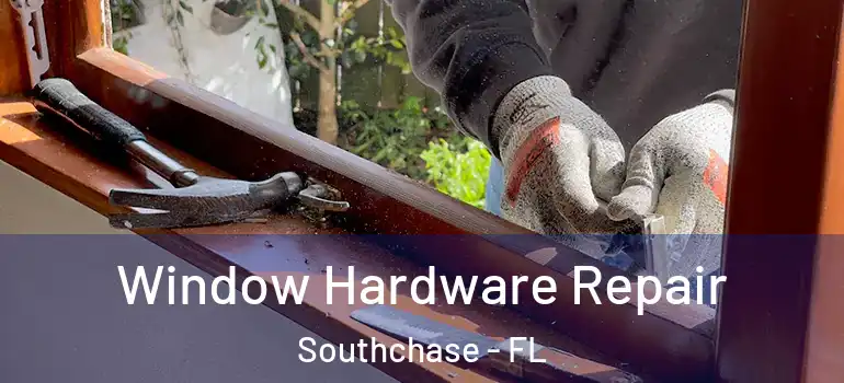  Window Hardware Repair Southchase - FL