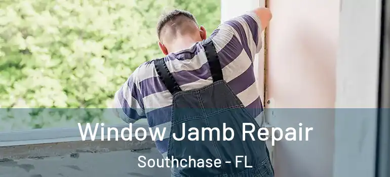  Window Jamb Repair Southchase - FL