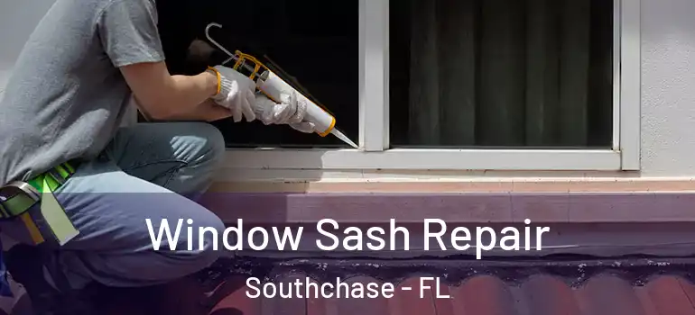  Window Sash Repair Southchase - FL